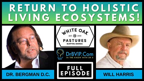 "Returning to Holistic Living Ecosystems" Dr. B & Will Harris of White Oak Pastures