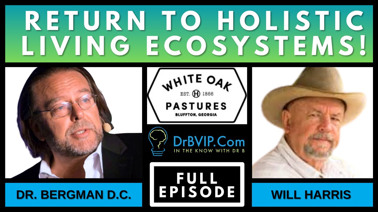 "Returning to Holistic Living Ecosystems" Dr. B & Will Harris of White Oak Pastures