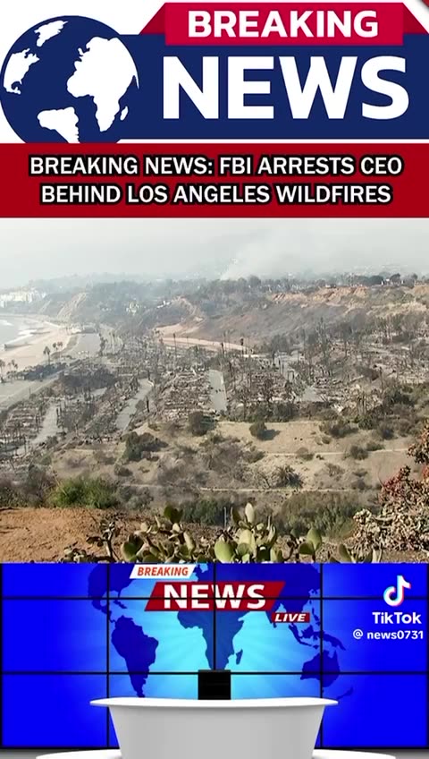 Breaking News: FBI Arrests CEO Behind Los Angeles Wild Fires
