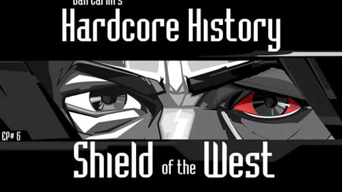 Dan Carlin’s Hardcore History – Ep. 6 Shield of the West