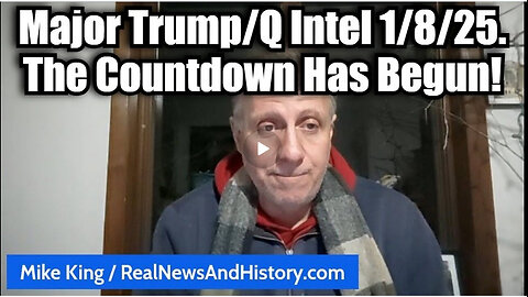 Mike King: Major Trump/Q Intel 1/8/25 - The Countdown Has Begun!