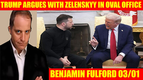 BENJAMIN FULFORD BOMBSHELL 03.01.2025 🔥 TRUMP ARGUES WITH ZELENSKYY IN OVAL OFFICE, JUAN O SAVIN, AND WE KNOW