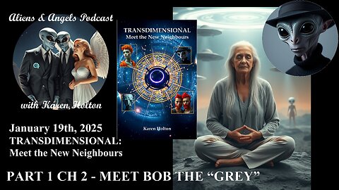 Aliens & Angels Live Podcast, January 19th, 2025 – PART 1 Ch2 MEET BOB THE “GREY”