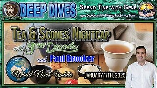 Tea & Scones Nightcap with gene Decode and Paul Brooker - World News Update - 2025 -1-17