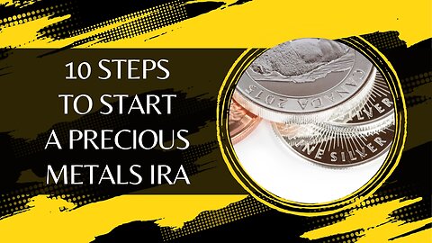 10 Steps to Start a Precious Metals IRA