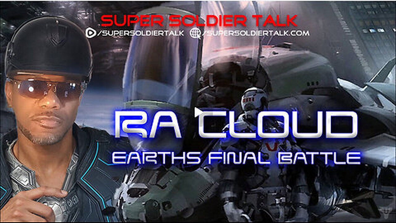 Super Soldier Talk - Ra Cloud – Earths Final Battle