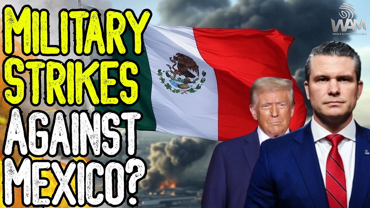 BREAKING: MILITARY STRIKES AGAINST MEXICO? - Trump Admin To Attack CIA Funded Groups In Mexico?