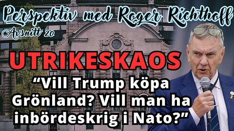 "Vill Trump verkligen ta Grönland? Varför säger ingen ifrån?" - Perspektiv med Roger Richthoff 20