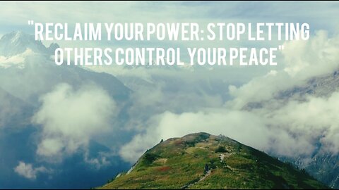 "Reclaim Your Power: Stop Letting Others Control Your Peace"