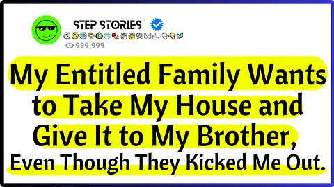 My Entitled Family Wants to Take My House and Give It to My Brother, Even Though They Kicked Me Out.