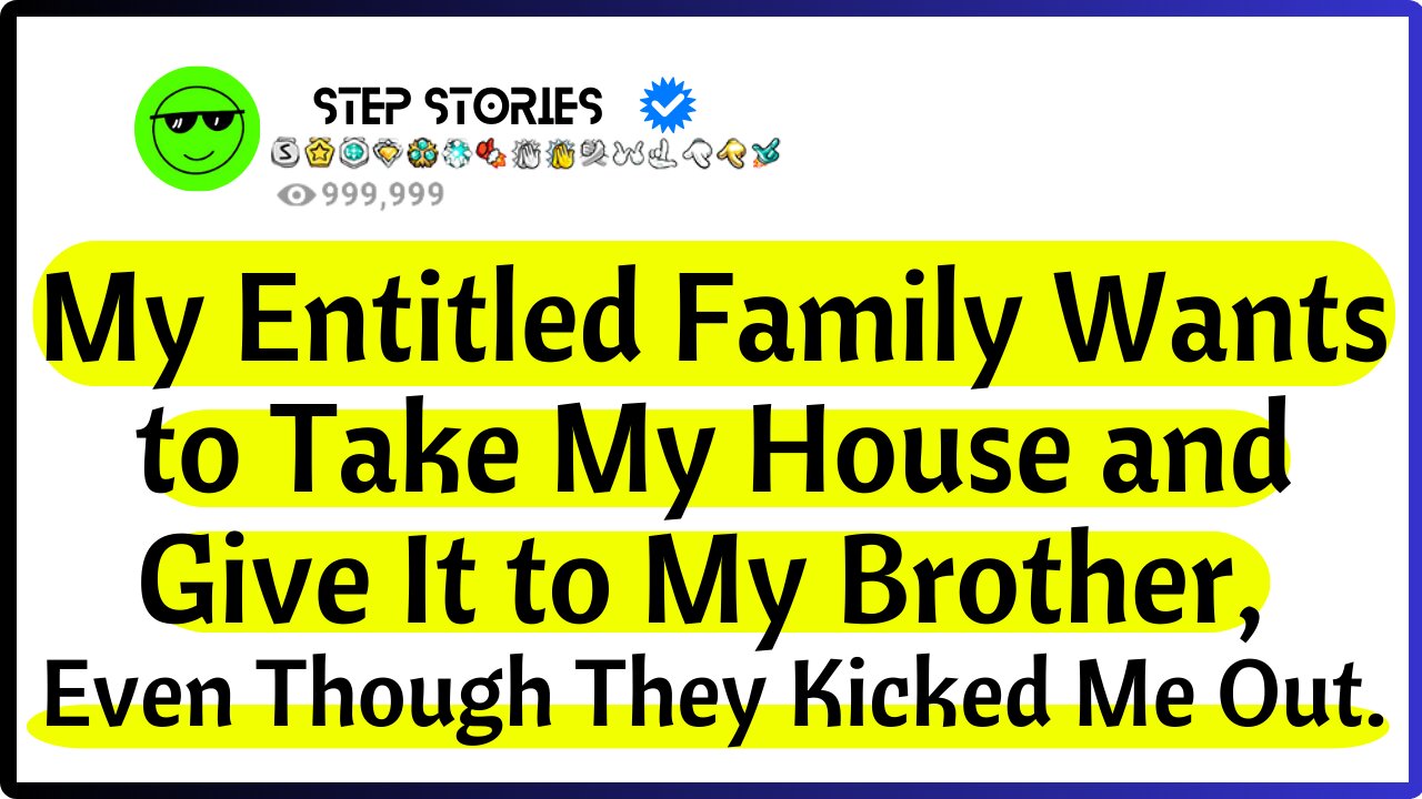 My Entitled Family Wants to Take My House and Give It to My Brother, Even Though They Kicked Me Out.