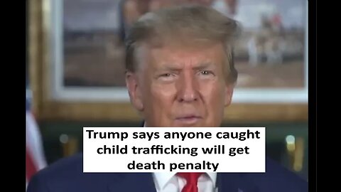 Trumps says anyone trafficking minors will get death penalty