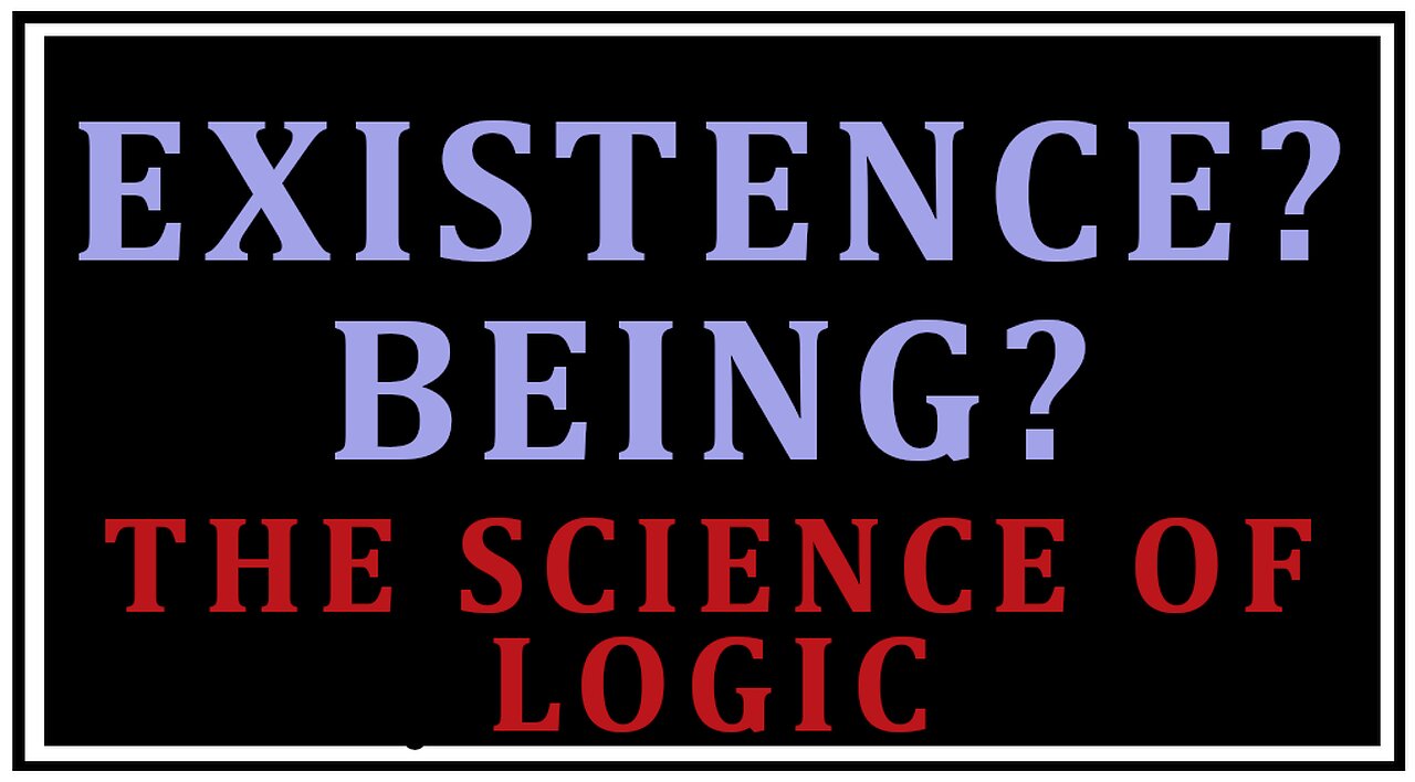 Exploring Philosophy: Existence Defined Part 1 -The Science of Logic