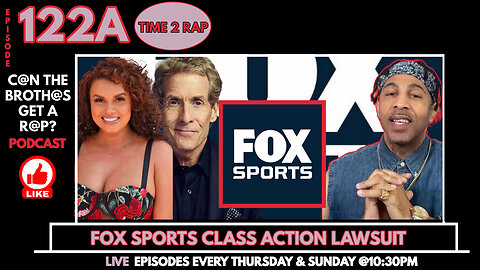 Fox Sports Class Action Lawsuit - Can The Brothas Get A Rap Podcast Episode 122A