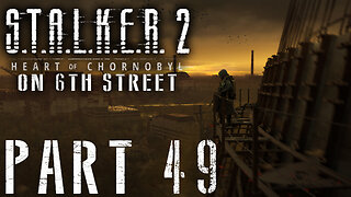 Stalker 2: Heart of Chornobyl on 6th Street Part 49