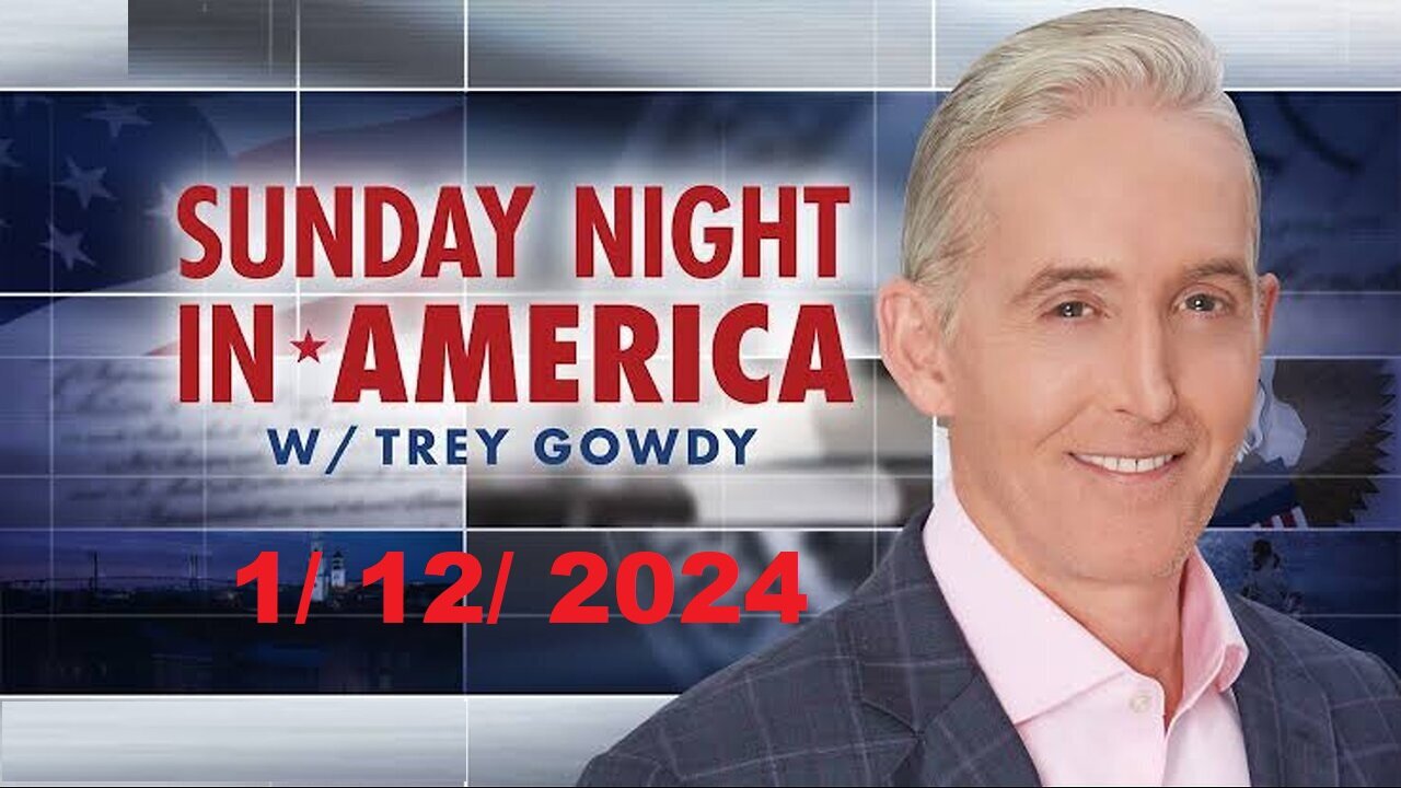 Sunday Night in America With Trey Gowdy (Full Episode) | January 12, 2025