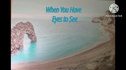 When You Have Eyes To See
