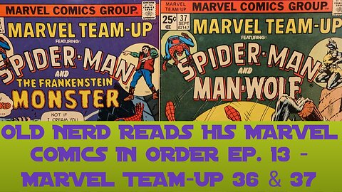 OLD NERD READS HIS MARVEL COMICS IN ORDER ep. 13 - MARVEL TEAM-UP 36 & 36