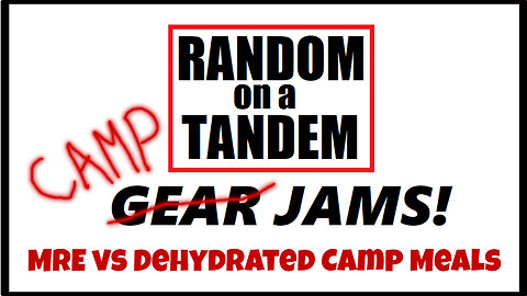 Random on a Tandem, Gear Jams!, MREs vs Dehydrated Camp Meals, What's Best to take Bikepacking?