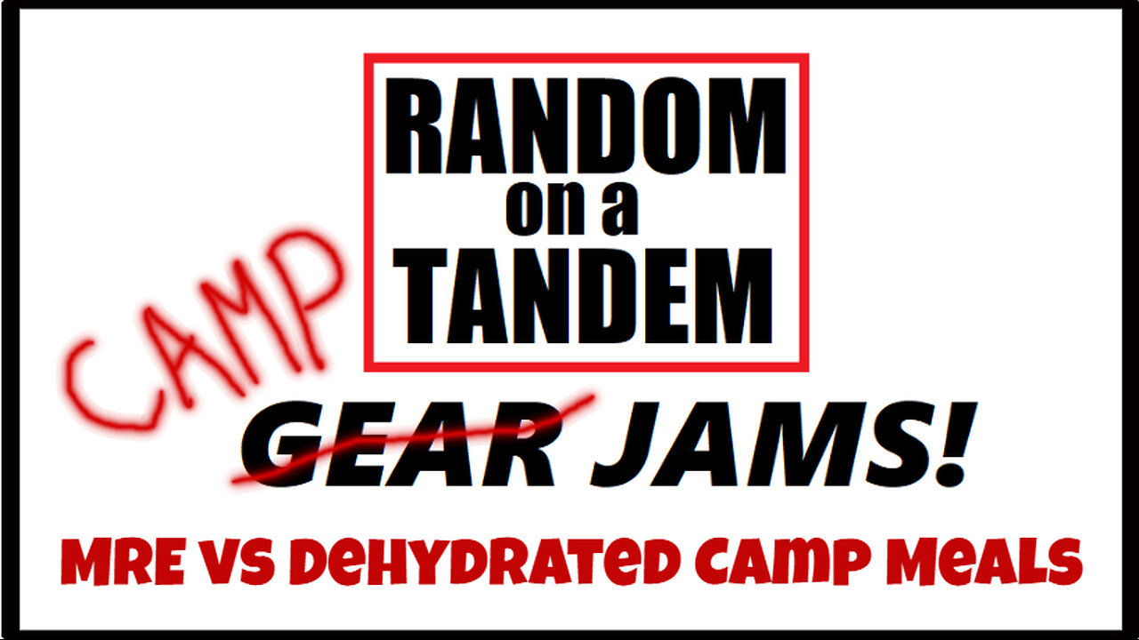 Random on a Tandem, Gear Jams!, MREs vs Dehydrated Camp Meals, What's Best to take Bikepacking?