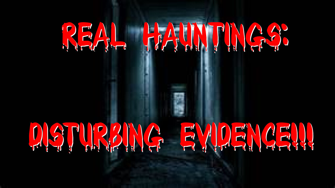 Real Hauntings: Disturbing Evidence!!!