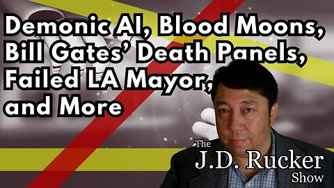 Demonic AI, Blood Moons, Bill Gates’ Death Panels, Failed LA Mayor, and More - The JD Rucker Show