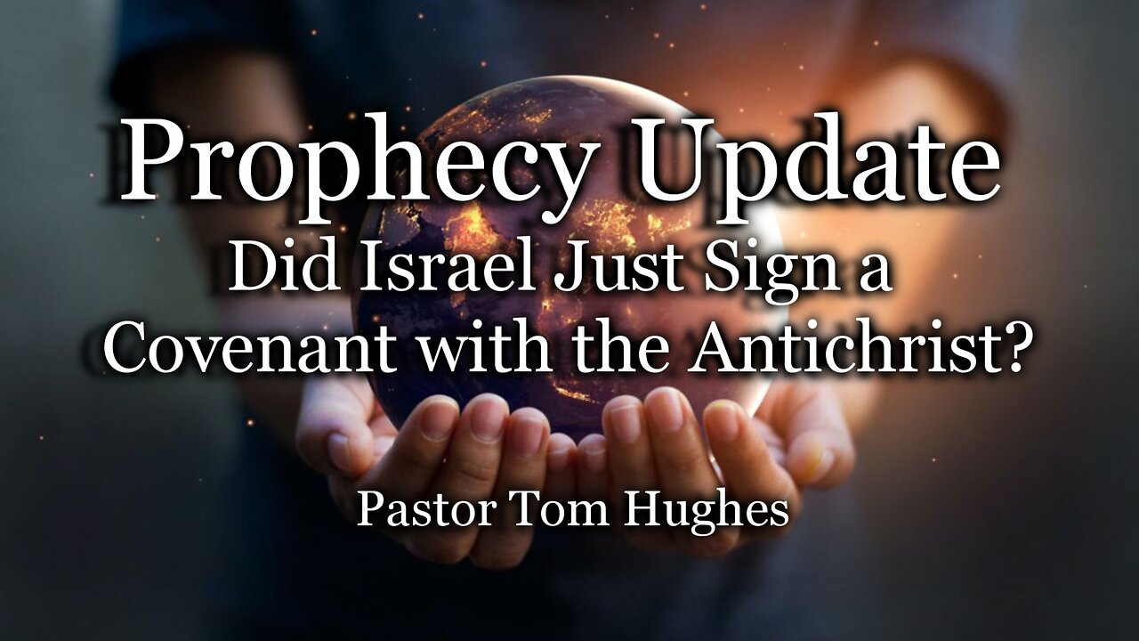 Prophecy Update: Did Israel Just Sign a Covenant with the Antichrist?