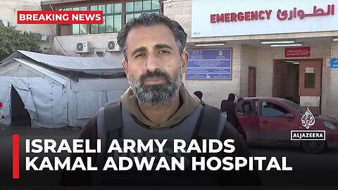 Israeli military storms Kamal Adwan Hospital