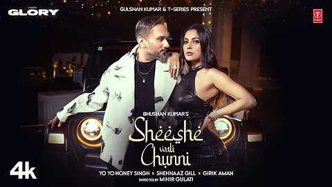 SHEESHE WALI CHUNNI (Video Song): YO YO HONEY SINGH | SHEHNAAZ GILL | GIRIK AMAN | GLORY BHUSHAN K