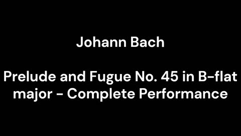 Prelude and Fugue No. 45 in B-flat major - Complete Performance