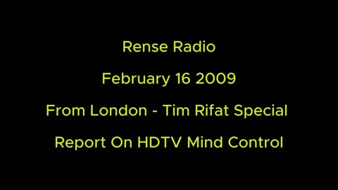 Rense Radio: February 16 2009 From London - Tim Rifat Special - Report On HDTV Mind Control