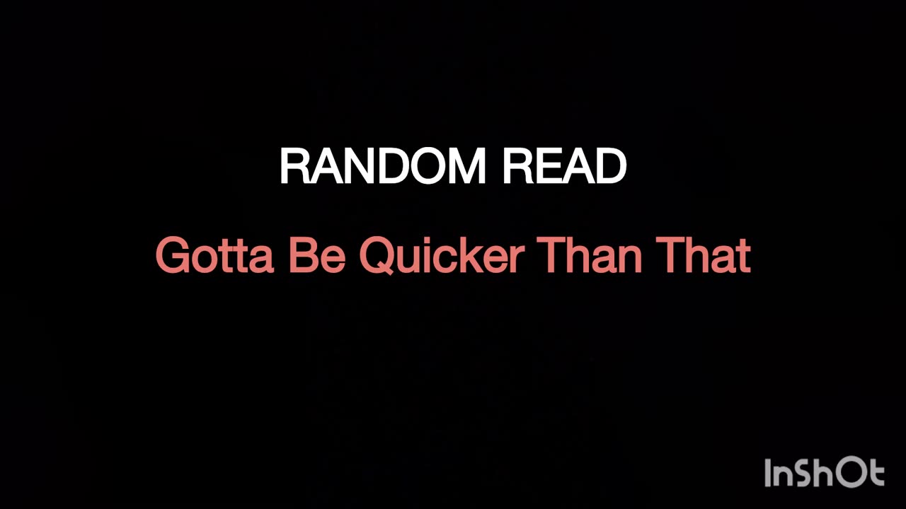 RANDOM READ: Gotta Be Quicker Than That