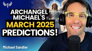 Archangel Michael's March PREDICTIONS - What's Coming NEXT for You! Michael Sandler