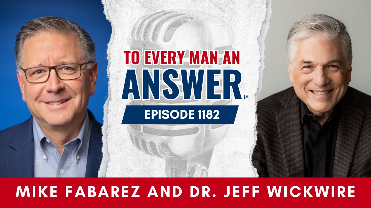 Episode 1182 - Pastor Mike Fabarez and Dr. Jeff Wickwire on To Every Man An Answer