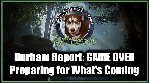 Gene Decode Durham Report - GAME OVER 2.21.25 - Preparing for What's Coming