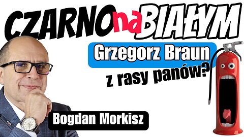 Grzegorz Braun z rasy panów? start 13.00