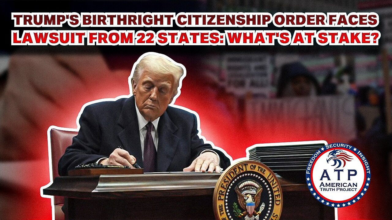 TRUMP'S BIRTHRIGHT CITIZENSHIP ORDER FACES LAWSUIT FROM 22 STATES: WHAT'S AT STAKE?