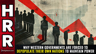 Why western governments are FORCED to depopulate their own nations...