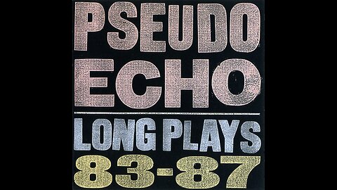 Pseudo Echo - Long Plays 83-87 (1987/1990) [Complete CD] Australia, Reissue