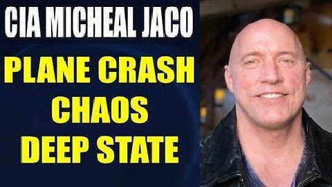 CIA Michael Jaco SHOCKING INTEL: Plane Crash Chaos Deep State!