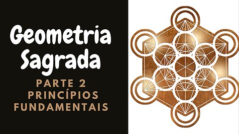 Geometria Sagrada - Parte 2 - Princípios Fundamentais