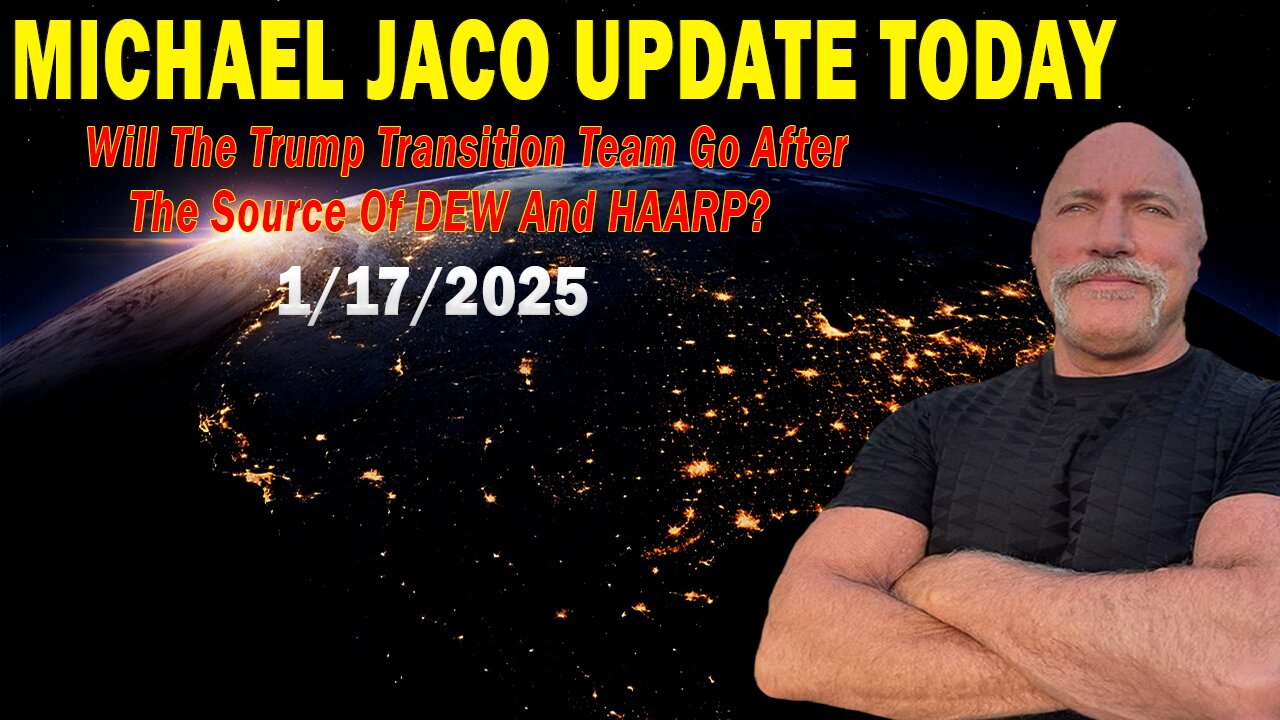 Michael Jaco Situation Update Jan 17: "Will The Trump Transition Team Go After The Source Of DEW And HAARP?"