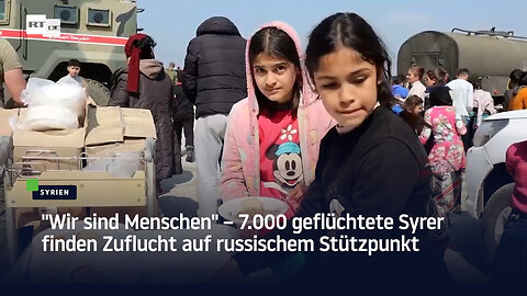 "Wir sind Menschen" – 7.000 geflüchtete Syrer finden Zuflucht auf russischem Stützpunkt