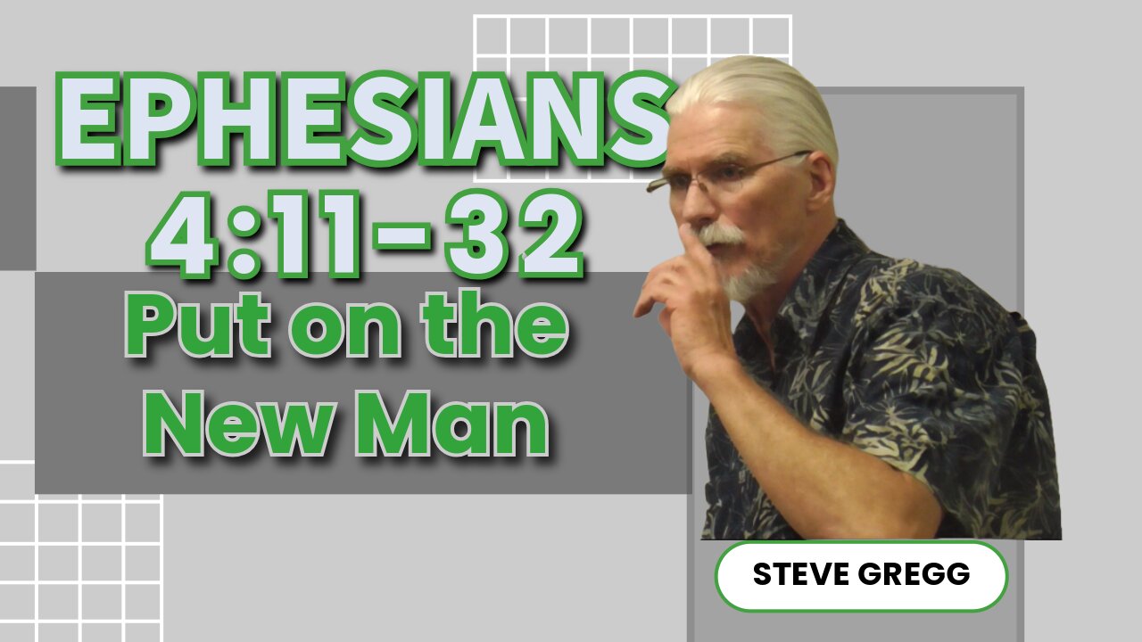 Ephesians 4:11-32 - Put on the New Man - Steve Gregg