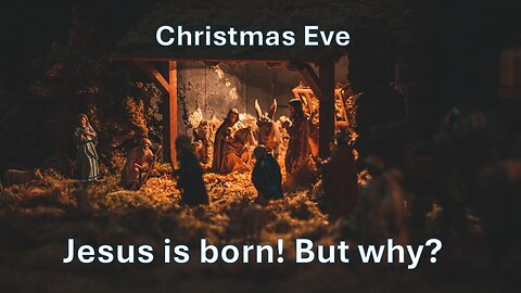 Sermon Only | Christmas Eve - Jesus is born! But why? | December 24, 2024