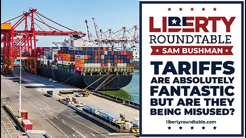 Tariffs Are Fantastic—But Are They Being Misused? | Liberty Roundtable Live