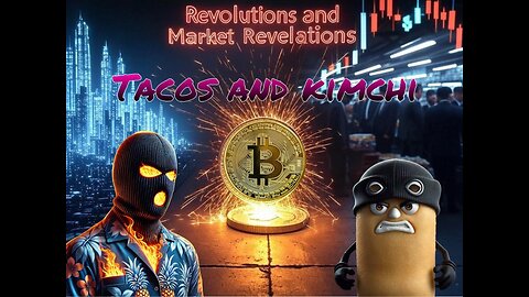 Tacos and KimChi Episode 30 Crypto Revolutions and Market Revelations @MrAngryTwinkie