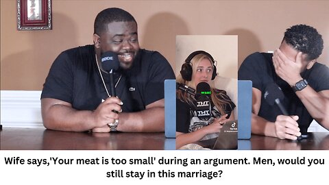 Wife says, 'Your meat is too small' during an argument. Men, would you still stay in this marriage?