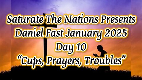 Daniel Fast Day 10: Cups, Prayers, Troubles