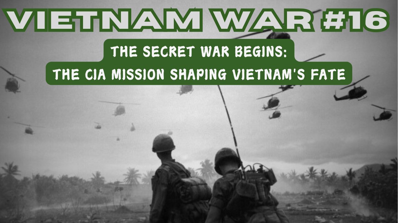 Vietnam War 16 - The Secret War Begins: The CIA Mission Shaping Vietnam's Fate